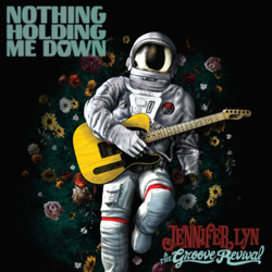 Nothing Holding Me Down - EP - Jennifer Lyn &amp; The Groove Revival Cover Art