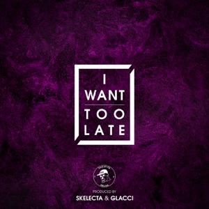 Too Late / I Want [2015] - Single