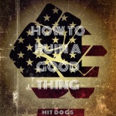 Hit Dogs - How to Ruin a Good Thing