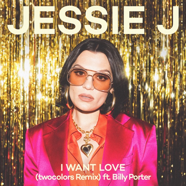 I Want Love (twocolors Remix) [feat. twocolors] - Single - Jessie J & Billy Porter