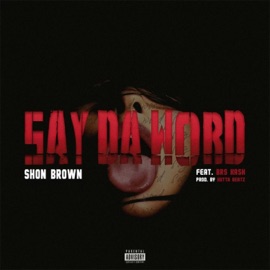Say Da Word (feat. BRS Kash) Shon Brown