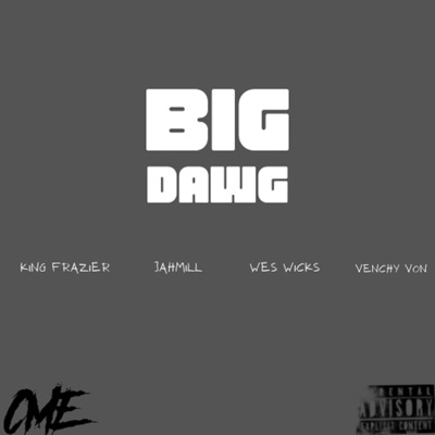 Big Dawg (feat. King Frazier, Jahmill, Wes Wicks & Venchy Von) - Single