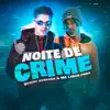 Stream & download Noite De Crime (feat. Mc Laranjinha) - Single