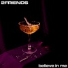 2FRIENDS - Believe In Me