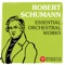 Robert Schumann: Essential Orchestral Works