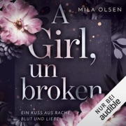 A Girl, unbroken: Ein Kuss aus Rache, Blut und Liebe 2 - Mila Olsen