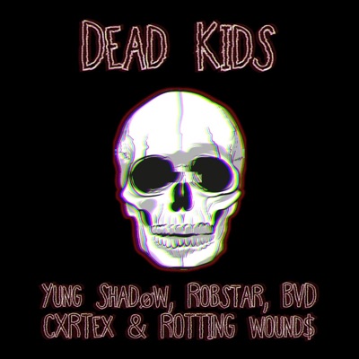 DEAD KIDS (feat. Robstar, BVD CXRTEX & ROTTING WOUND$) - Single