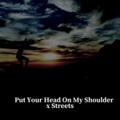 Put Your Head On My Shoulder X Streets (Remix) artwork