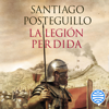 La legión perdida - Santiago Posteguillo