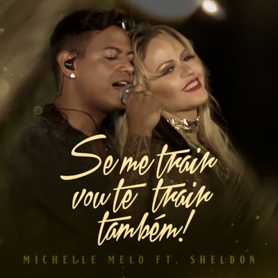 Michelle Melo - Se Me Trair Vou Te Trair Também (feat. Sheldon)