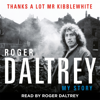 Roger Daltrey: Thanks a lot Mr Kibblewhite, The Sunday Times Bestseller - Roger Daltrey