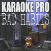 Bad Habits (Originally Performed by Ed Sheeran) [Instrumental Version] - Karaoke Pro