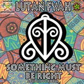 Lutan Fyah - Something Must Be Right