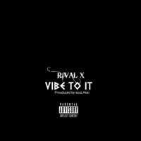Vibe To It - Single - Rival X