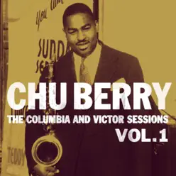 The Columbia and Victor Sessions, Vol. 1 - Chu Berry The Columbia and Victor Sessions, Vol. 1 - Chu Berry