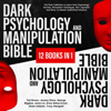 Dark Psychology and Manipulation Bible: 12 Books in 1: The Final Collection to Learn Dark Psychology Secrets, Persuasion Techniques, NLP, Hypnosis and More, to Master Subliminal Influence (Unabridged) - Tod Brown, Jeremy Shaw, George Bigelow, Anna Lin, Erica Götze-Kraut, Sham Umbala & Tracy Mangold