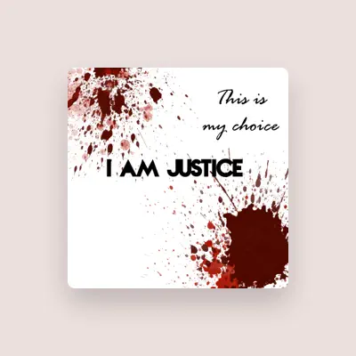Listen to I am Justice, watch music videos, read bio, see tour dates & more!