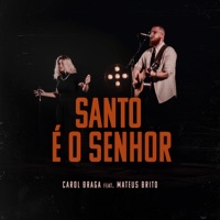 Santo É o Senhor (feat. Mateus Brito) - Single - Carol Braga