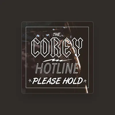 Listen to The Corey Hotline, watch music videos, read bio, see tour dates & more!