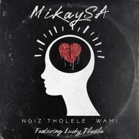 Ngiz'tholele'wami (feat. Lucky Dladla) - Single - MikaySA