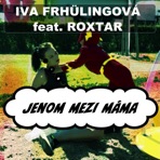 Jenom Mezi Máma (feat. Iva Frühlingová & Erika Fečová) - Single