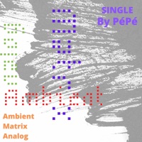 Ambient Matrix Analog - Single - Pepe