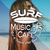 Surf Music Cafe~Best of Tropical Chill House Style artwork