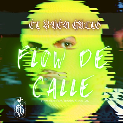 Flow de Calle (feat. Flow Killer Fam, Yencko & Kunei Gt$) - Single