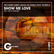Show Me Love (feat. Robin S) [2021 Disco Rework] - Richard Grey & Dead As Disko