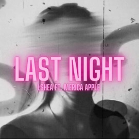 Last Night (feat. Merica Apple) Lshea