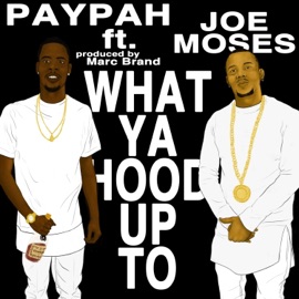 What Ya Hood Up 2 (feat. Joe Moses) Paypah