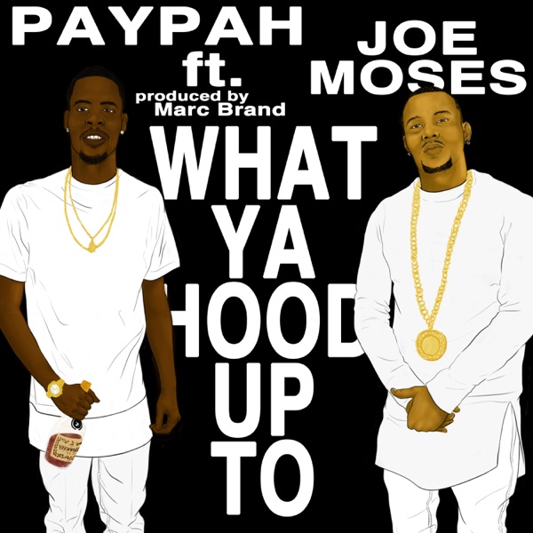 What Ya Hood Up 2 (feat. Joe Moses) - Single - Paypah