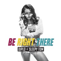 Be Right There - Single - Diplo & Sleepy Tom