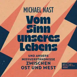 Vom Sinn unseres Lebens (Und andere Missverständnisse zwischen Ost und West)