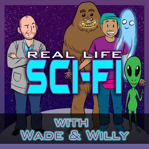 Real Life Sci-Fi with Wade & Willy Real Life Sci-Fi with Wade & Willy
