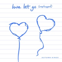 Love Let Go (Unplugged) [Unplugged] - Single - Autumn Kings