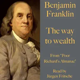 Benjamin Franklin: The way to wealth: From "Poor Richard's Almanac"