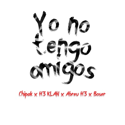 Yo no tengo amigos (feat. H3 KLAN, Abreu H3 & Boser) - Single