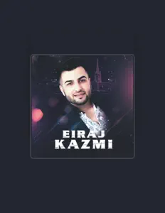Eiraj Kazmiを聴いたり、ミュージックビデオを鑑賞したり、経歴やツアー日程などを確認したりしましょう！