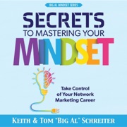 Secrets to Mastering Your Mindset: Take Control of Your Network Marketing Career (Unabridged) - Keith Schreiter & Tom 