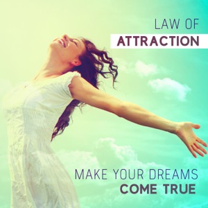 Law of Attraction - Make Your Dreams Come True