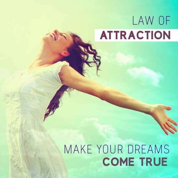 Law of Attraction - Make Your Dreams Come True