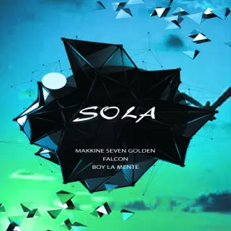 Sola - Single by Makkine seven golden, boy la mente & Falcon album reviews, ratings, credits