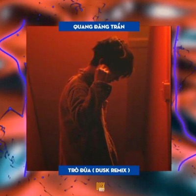Dusk Music ASIA - Trò Đùa - Quang Đăng Trần (DUSK Remix)