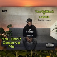 You Don't Deserve Me (feat. Lorenz) - Single - YourBoiBlack