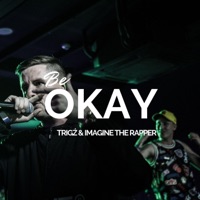Be Okay - Single - Trigz & Imagine the Rapper
