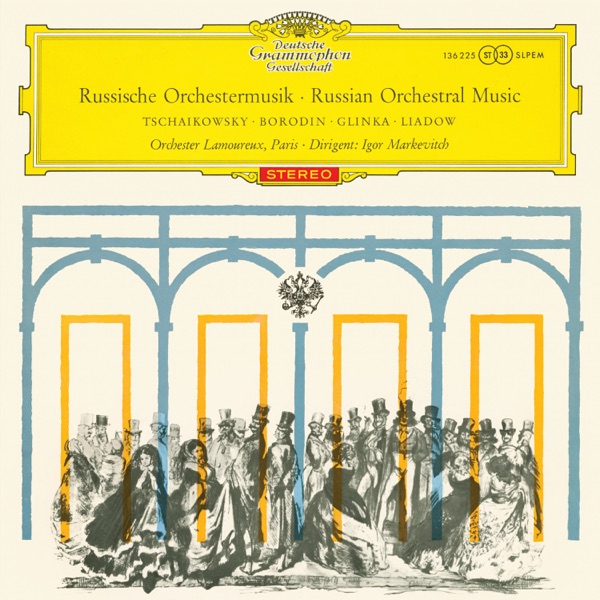 Rimsky-Korsakov: Russian Easter Festival Overture; Overture May Night; Le Coq d'or; Borodin: in The Steppes Of Central Asia; Liadov: Fragment de l'Apocalypse; Glinka: Ruslan and Lyudmila (Igor Markevitch – The Deutsche Grammophon Legacy: Volume 12)