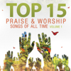 Top 15 Praise & Worship Songs of All Time, Vol. 1 - Heavenly Worship