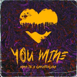 You Mine Maya Tk & GANGSTERLOVA