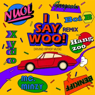 I say woo! (Remix) by MC.MINZY, Boi B, Hangzoo, Xydo, Geegooin & Nuol song reviws